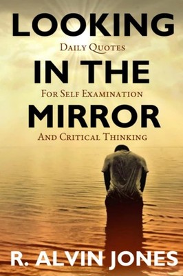 Looking In The Mirror: Daily Quotes for Self-Examination and Critical Thinki...