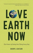 Love Earth Now: The Power of Doing One Thing Every Day (Environment, Green L...