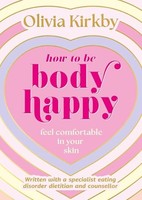 Olivia Kirkby - How To Be Body Happy A Teen's Guide To Feeling C - G245Z