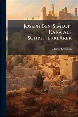 Joseph Ben Simeon Kara Als Schrifterkl�rer (Paperback or Softback)