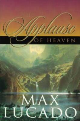 The Applause of Heaven - Paperback By Lucado, Max - GOOD