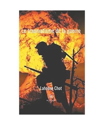 Le traumatisme de la guerre [LE LYS BLEU], Chot, Lahcène