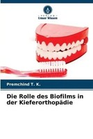 Premchind T. K. | Die Rolle Des Biofilms In Der KieferorthopäDie | Taschenbuch