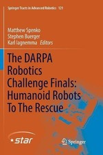 The DARPA Robotics Challenge Finals: Humanoid Robots To The Rescue by Matthew Sp
