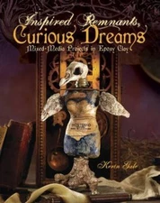 Inspired Remnants, Curious Dreams: Mixed Media Projects in Epoxy Clay, Gale, Ker