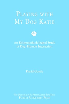 Playing with My Dog Katie: An Ethnometho Goode, David Paperback