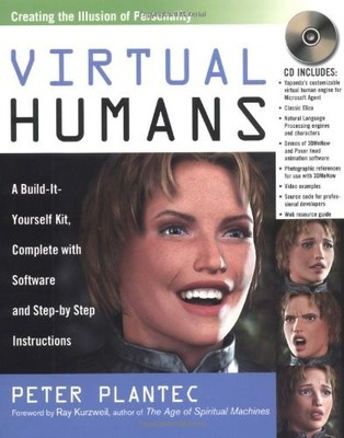 Virtual Humans: A Build-It-Yourself Kit, Complete With Software and Step-By-...
