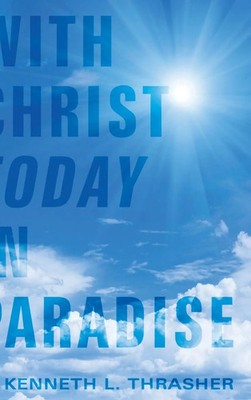 Kenneth L. Thrasher | With Christ Today in Paradise | Buch | Englisch (2010)