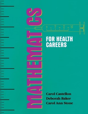 Mathematics for Health Careers - paperback Castellon, Carol A.|Baker, Debora...