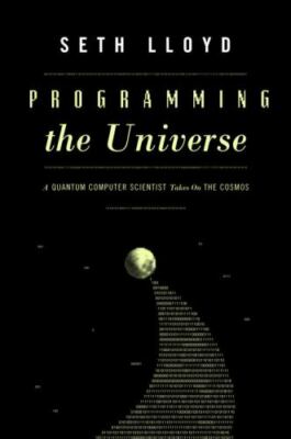 Programming the Universe : A Quantum Computer Scientist Takes on