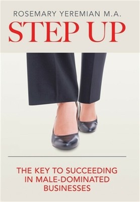 Step Up: The Key to Succeeding in Male-Dominated Businesses (Hardback or Cased B