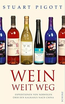 Wein weit weg: Expeditionen von Norwegen über den Kaukasus Buch Scherz Verlag