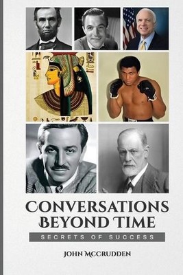 Conversations Beyond Time: Secrets of Success by John McCrudden Paperback Book