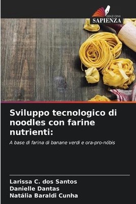 Sviluppo tecnologico di noodles con farine nutrienti by Larissa C. Dos Santos Pa