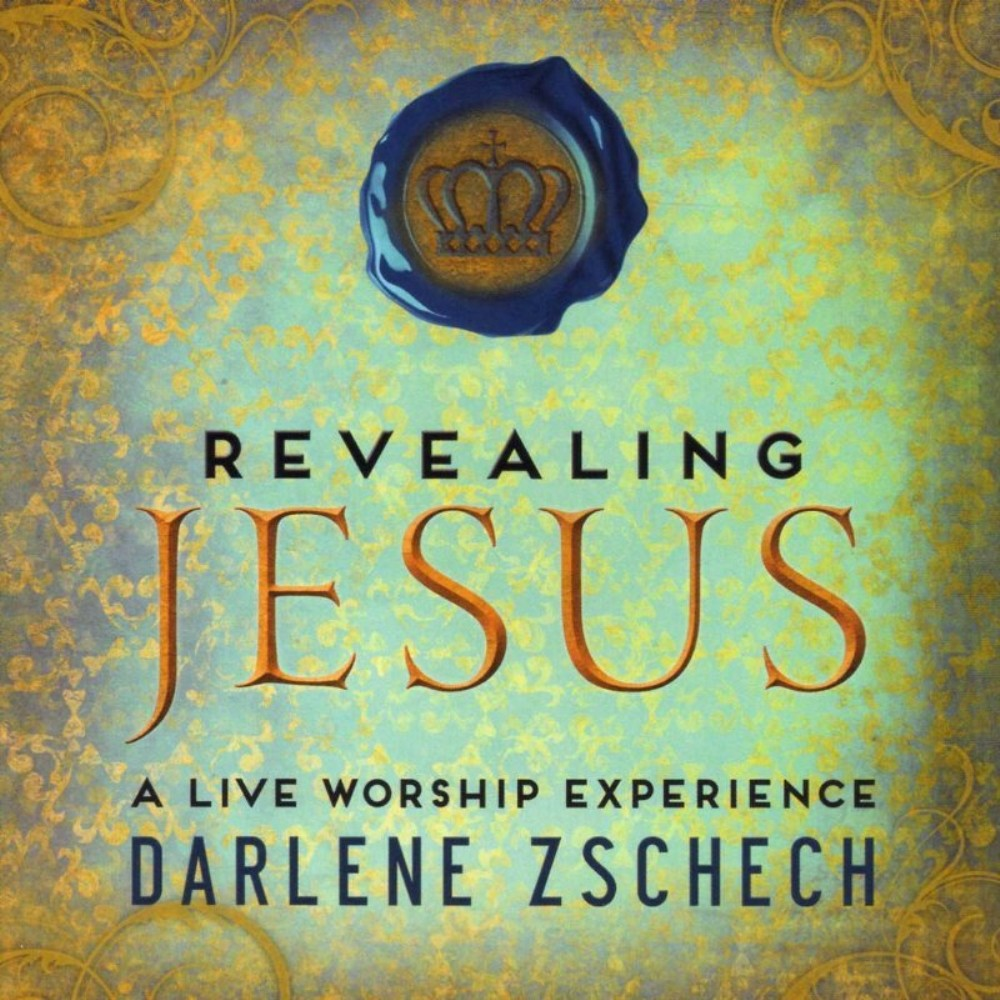 DARLENE ZSCHECH - Darlene Zschech - Revealing Jesus: a Live Worship Experience