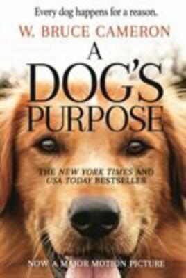 A Dog's Purpose : A Novel for Humans by W. Bruce Cameron