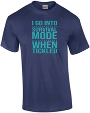 I go into survival mode when tickled - funny t-shirt