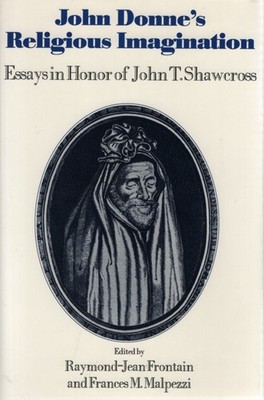 John Donne's Religious Imagination: Essays in Honor of John T. Shawcross. Fronta