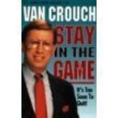 Stay in the Game - Its Too Soon to Quit - Paperback By Van Crouch - GOOD