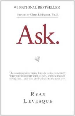 Ask: The Counterintuitive Online Method to Discover Exactly What Your Cus - GOOD