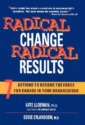 Radical Change, Radical Results: 7 Actions to Become the Force for C - VERY GOOD