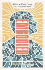 Embodied: Living as Whole People in a Fractured World by Gregg R Allison: Used