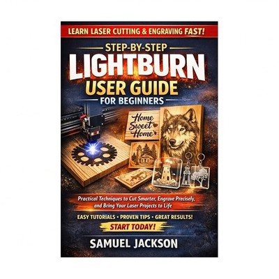 Step-by-Step LightBurn User Guide for Beginners: Practical Techniques to Cut ...