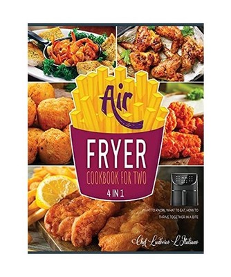 Air Fryer Cookbook for Two [4 Books in 1]: What to Know, What to Eat, How to Thr