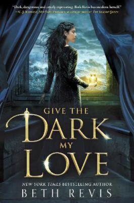 Give the Dark My Love by Beth Revis: New