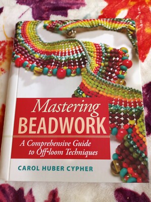 Mastering Beadwork: A Comprehensive by Carol Huber Cypher -Spiral  Bound
