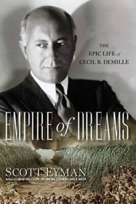 Empire of Dreams: The Epic Life of Cecil B. DeMille - Hardcover - GOOD