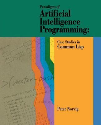 Paradigms of Artificial Intelligence Programming Case Studies in Common Lisp