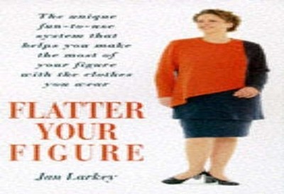 Flatter Your Figure: Your Step-by-step ..., Larkey, Jan