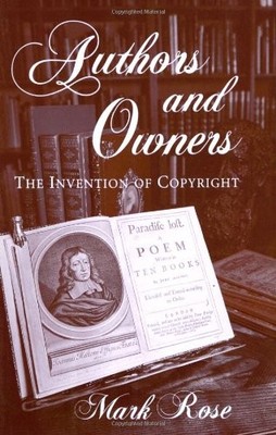 AUTHORS AND OWNERS: THE INVENTION OF COPYRIGHT By Mark Rose **BRAND NEW**