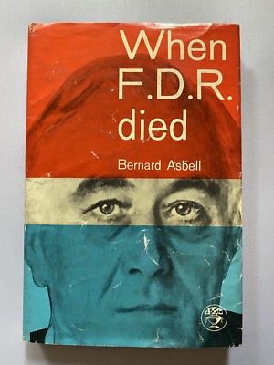 When FDR Died, Bernard Asbell. 1962. 1st Edition. Jonathan Cape