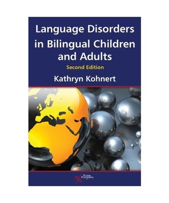 Language Disorders in Bilingual Children and Adults, Kathryn Kohnert