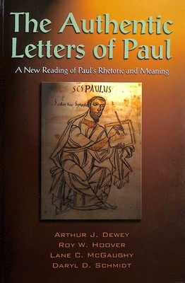 The Authentic Letters of Paul: A New Reading of Paul's Rhetoric and Meaning