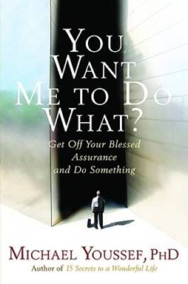 You Want Me to Do What: Get Off Your Blessed Assurance and Do Something - GOOD