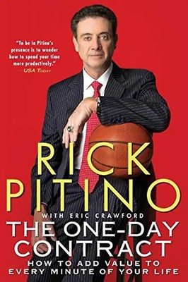 The One-Day Contract: How to Add Value to Every Minute of Your Life - Pitino, Ri