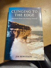 CLINGING TO THE EDGE JORNALS FROM AN ORKNEY ISLAND JIM HEWITSON