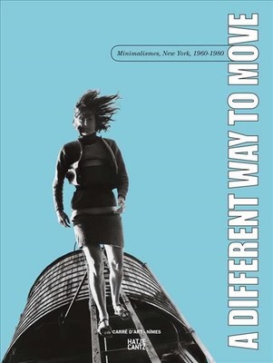 Eine andere Art sich zu bewegen: Minimalismus, New York, 1960-1980 von Marcella Lista (Fr