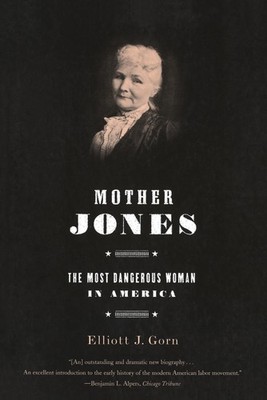 Mother Jones: The Most Dangerous Woman in America Gorn, Elliott J. paperback...