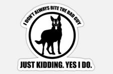 Police Funny, K9, I don't always bite the bad guy, just kidding Vinyl 3" Sticker