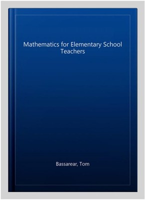 Mathematics for Elementary School Teachers, Paperback by Bassarear, Tom, Bran...