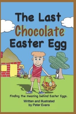 The Last Chocolate Easter Egg: Finding the meaning behind Easter Eggs. by Peter 