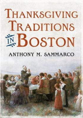Thanksgiving Traditions in Boston (America Through Time) - Sammarco, Anthony