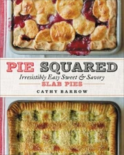 Pie Squared : Irresistibly Easy Sweet and Savory Slab Pies Cathy