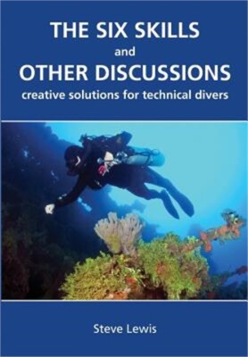 The Six Skills and Other Discussions: Creative Solutions for Technical Divers (P
