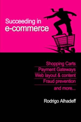 Succeeding in E-Commerce, Insider Advice and Practical Tips by Alhadeff New-,