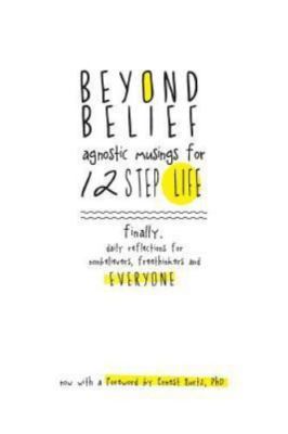 Beyond Belief: Agnostic Musings for 12 Step Life: finally, a daily reflection bo